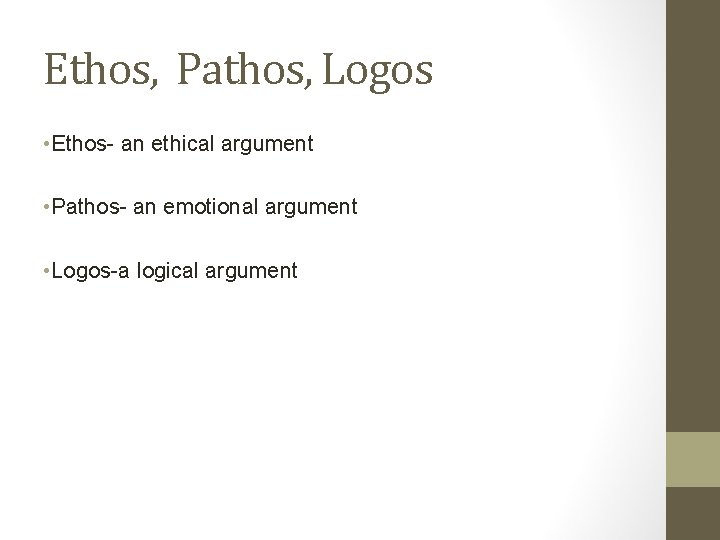 Ethos, Pathos, Logos • Ethos- an ethical argument • Pathos- an emotional argument •