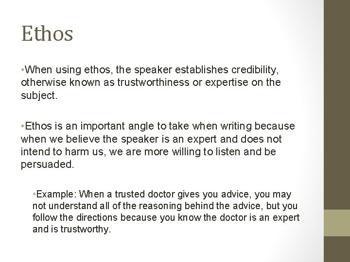 Ethos • When using ethos, the speaker establishes credibility, otherwise known as trustworthiness or