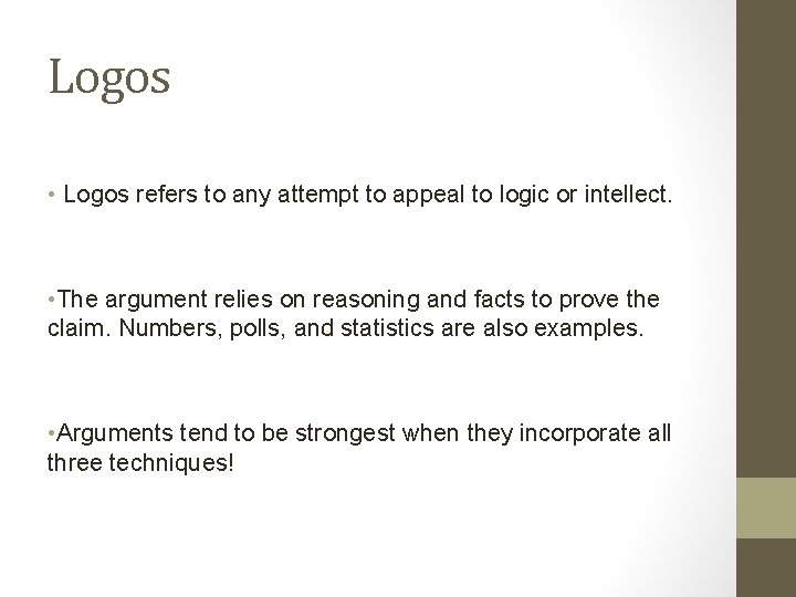 Logos • Logos refers to any attempt to appeal to logic or intellect. •