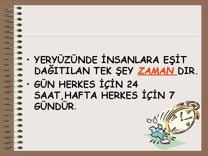  • YERYÜZÜNDE İNSANLARA EŞİT DAĞITILAN TEK ŞEY ZAMAN DIR. • GÜN HERKES İÇİN