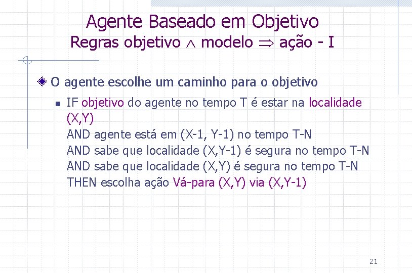 Agente Baseado em Objetivo Regras objetivo modelo ação - I O agente escolhe um