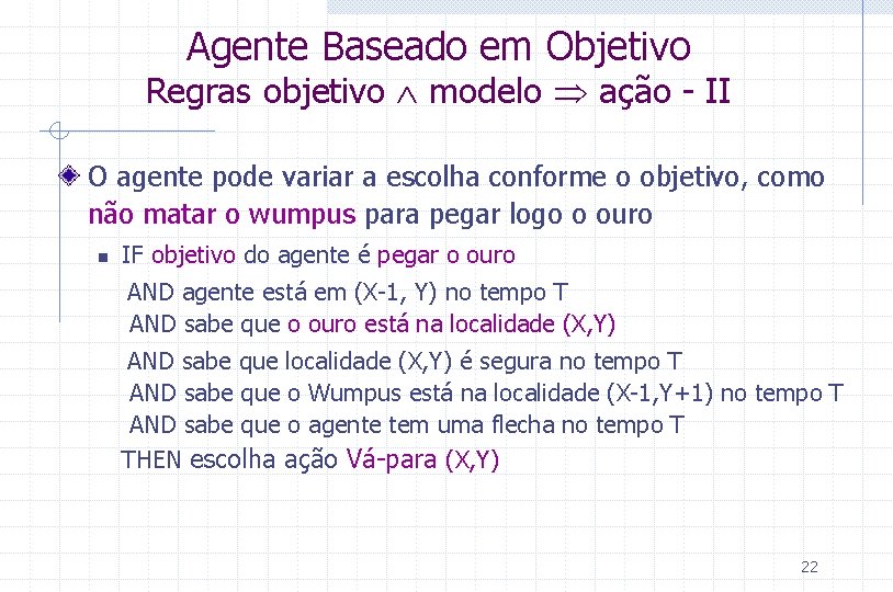 Agente Baseado em Objetivo Regras objetivo modelo ação - II O agente pode variar