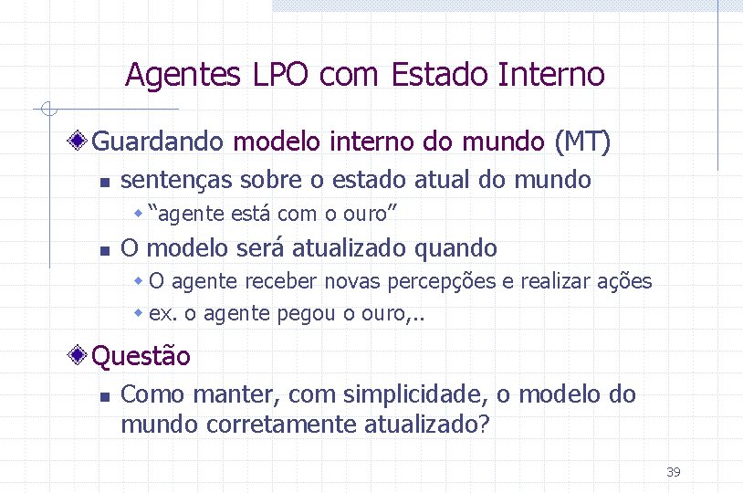 Agentes LPO com Estado Interno Guardando modelo interno do mundo (MT) n sentenças sobre