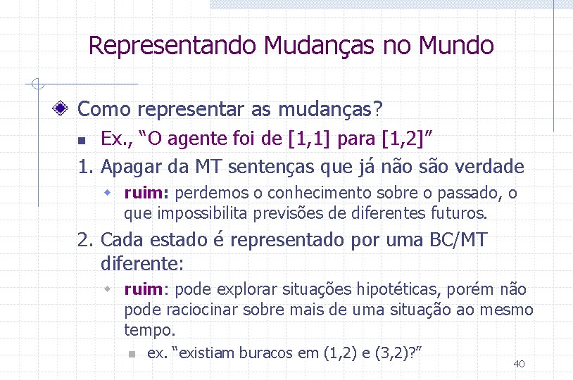 Representando Mudanças no Mundo Como representar as mudanças? Ex. , “O agente foi de