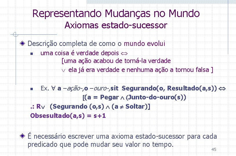 Representando Mudanças no Mundo Axiomas estado-sucessor Descrição completa de como o mundo evolui n
