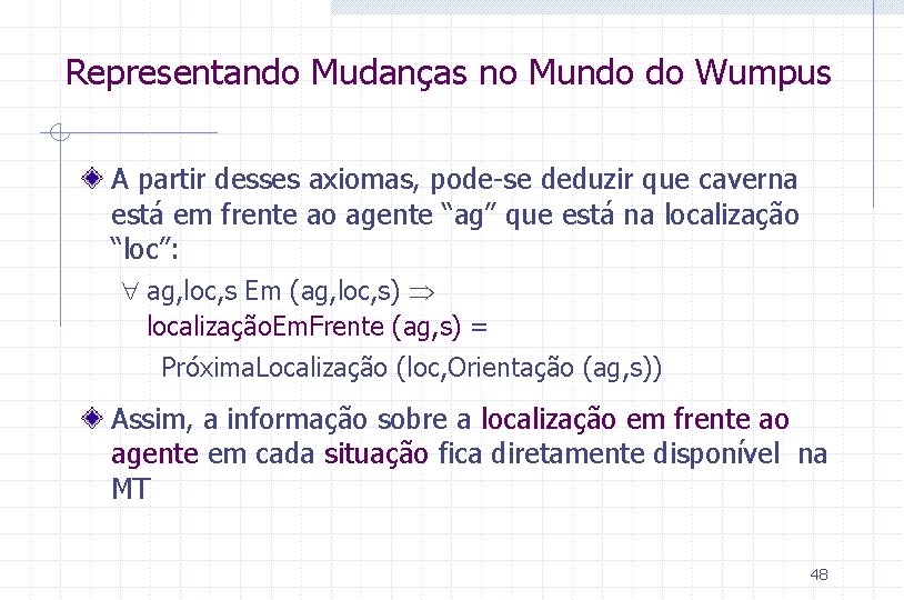 Representando Mudanças no Mundo do Wumpus A partir desses axiomas, pode-se deduzir que caverna