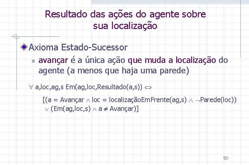 Resultado das ações do agente sobre sua localização Axioma Estado-Sucessor n avançar é a