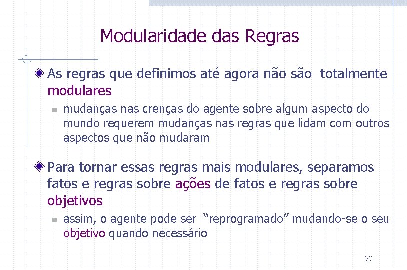 Modularidade das Regras As regras que definimos até agora não são totalmente modulares n