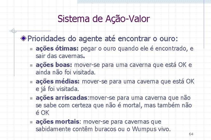 Sistema de Ação-Valor Prioridades do agente até encontrar o ouro: n n n ações