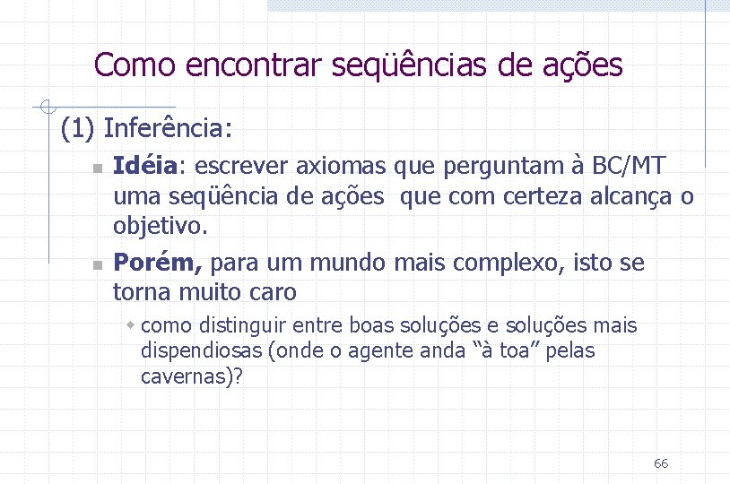 Como encontrar seqüências de ações (1) Inferência: n n Idéia: escrever axiomas que perguntam