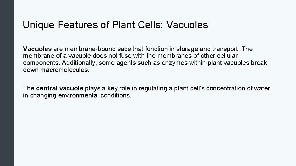 Unique Features of Plant Cells: Vacuoles are membrane-bound sacs that function in storage and