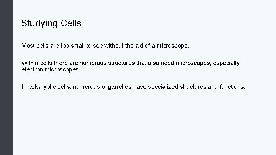 Studying Cells Most cells are too small to see without the aid of a