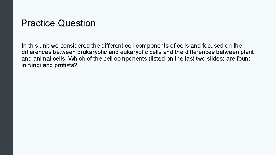 Practice Question In this unit we considered the different cell components of cells and