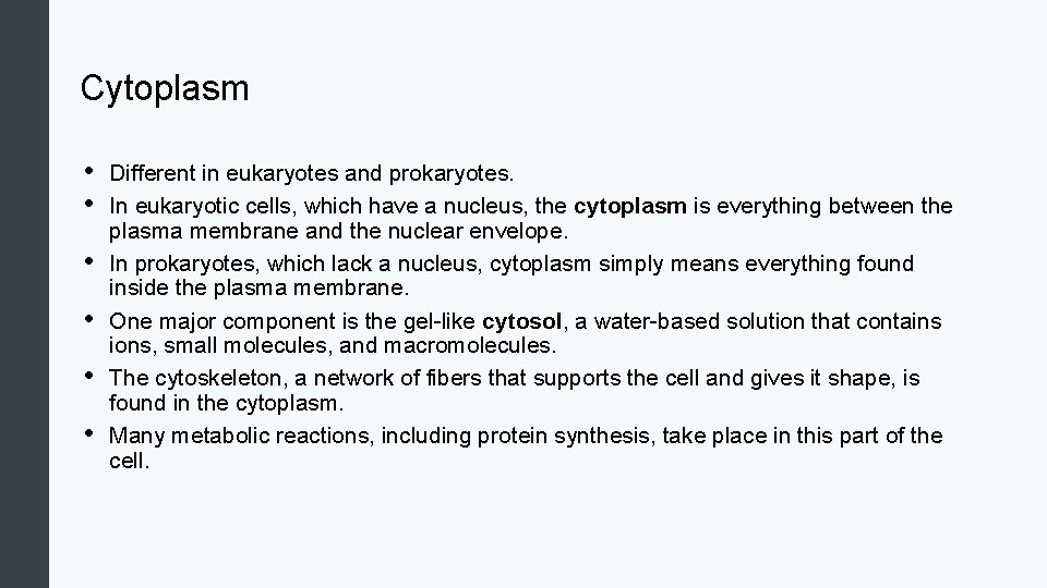 Cytoplasm • • • Different in eukaryotes and prokaryotes. In eukaryotic cells, which have