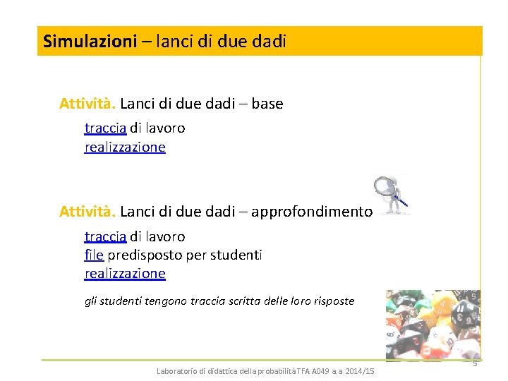 Simulazioni – lanci di due dadi Attività. Lanci di due dadi – base traccia