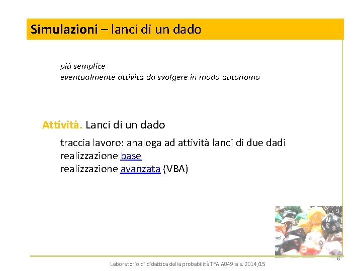 Simulazioni – lanci di un dado più semplice eventualmente attività da svolgere in modo
