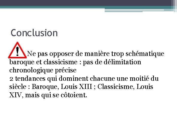 Conclusion Ne pas opposer de manière trop schématique baroque et classicisme : pas de