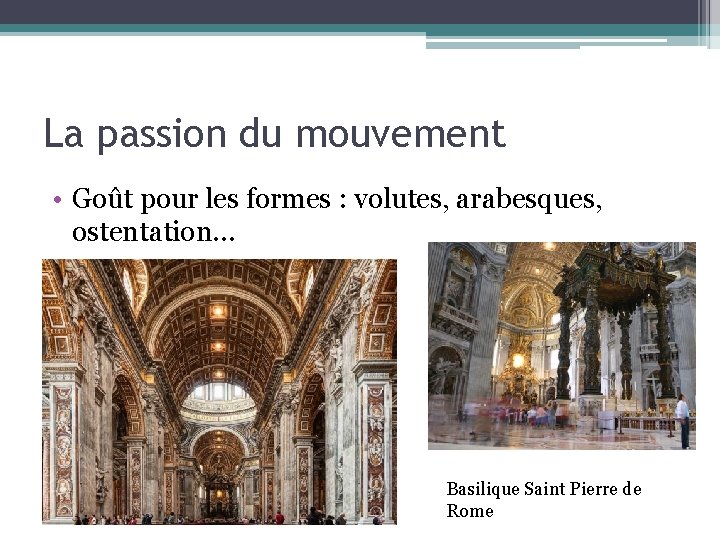 La passion du mouvement • Goût pour les formes : volutes, arabesques, ostentation… Basilique