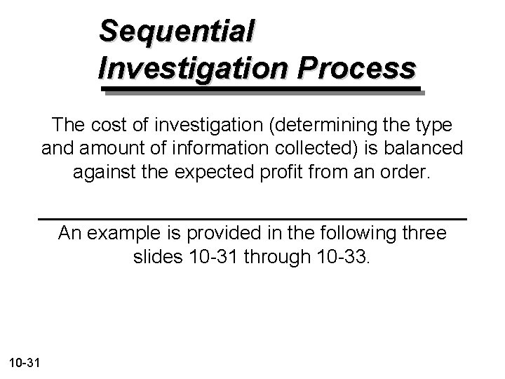 Sequential Investigation Process The cost of investigation (determining the type and amount of information