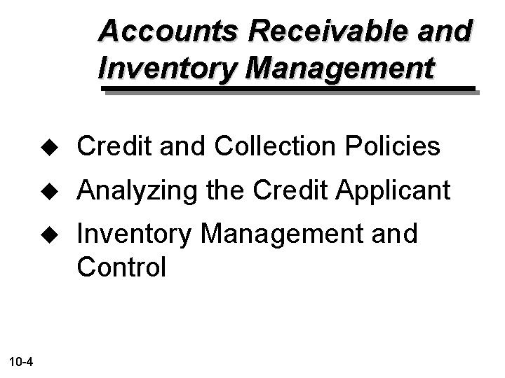 Accounts Receivable and Inventory Management 10 -4 u Credit and Collection Policies u Analyzing