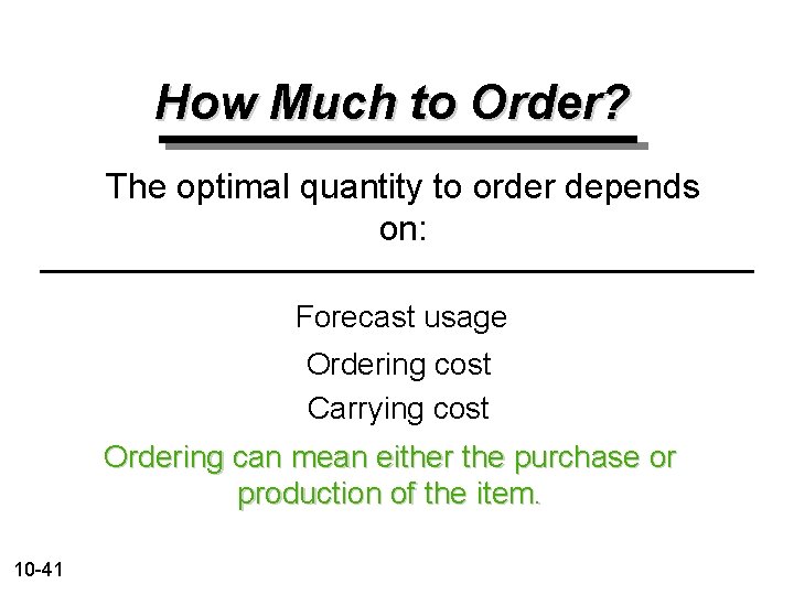 How Much to Order? The optimal quantity to order depends on: Forecast usage Ordering