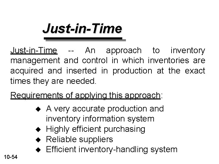 Just-in-Time -- An approach to inventory management and control in which inventories are acquired