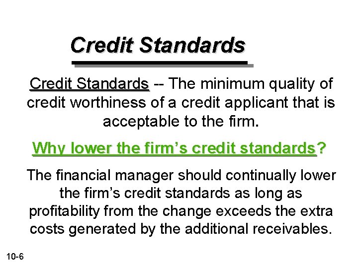 Credit Standards -- The minimum quality of credit worthiness of a credit applicant that