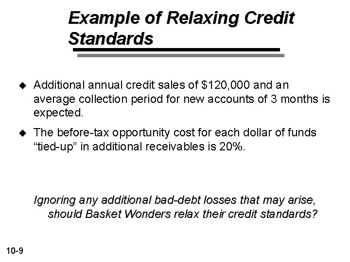 Example of Relaxing Credit Standards u Additional annual credit sales of $120, 000 and