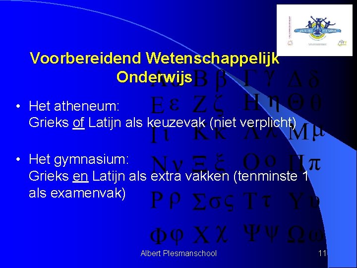 Voorbereidend Wetenschappelijk Onderwijs • Het atheneum: Grieks of Latijn als keuzevak (niet verplicht) •