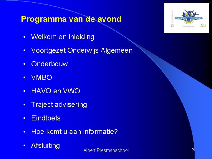 Programma van de avond • Welkom en inleiding • Voortgezet Onderwijs Algemeen • Onderbouw