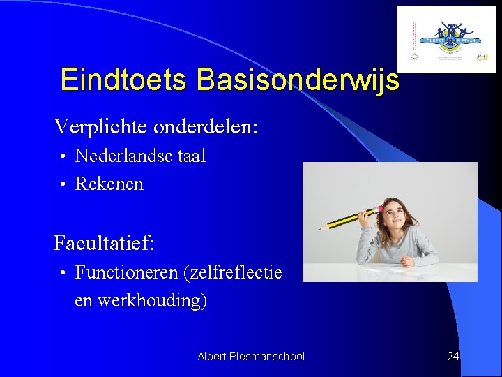 Eindtoets Basisonderwijs • Verplichte onderdelen: • Nederlandse taal • Rekenen • Facultatief: • Functioneren