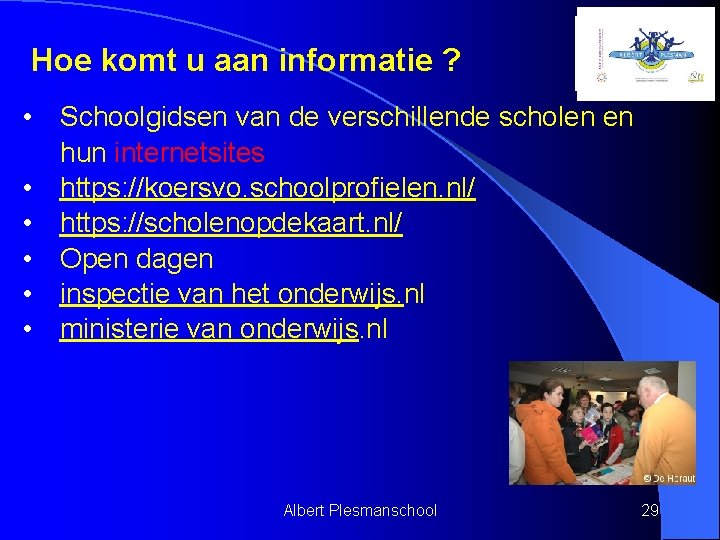 Hoe komt u aan informatie ? • Schoolgidsen van de verschillende scholen en hun