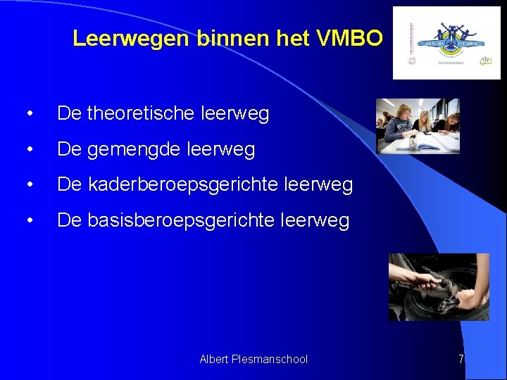 Leerwegen binnen het VMBO • De theoretische leerweg • De gemengde leerweg • De