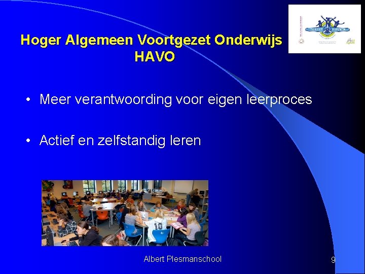 Hoger Algemeen Voortgezet Onderwijs HAVO • Meer verantwoording voor eigen leerproces • Actief en