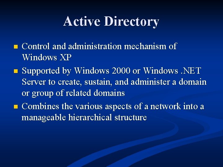 Active Directory n n n Control and administration mechanism of Windows XP Supported by