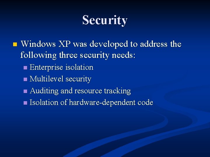 Security n Windows XP was developed to address the following three security needs: Enterprise