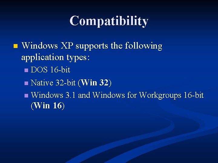 Compatibility n Windows XP supports the following application types: DOS 16 -bit n Native