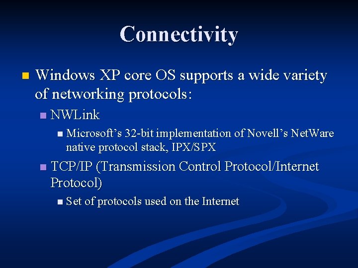 Connectivity n Windows XP core OS supports a wide variety of networking protocols: n