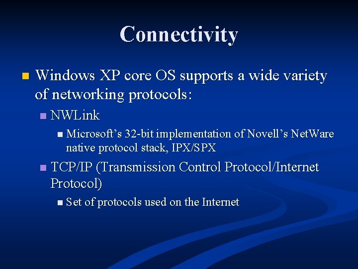 Connectivity n Windows XP core OS supports a wide variety of networking protocols: n