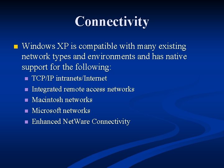 Connectivity n Windows XP is compatible with many existing network types and environments and