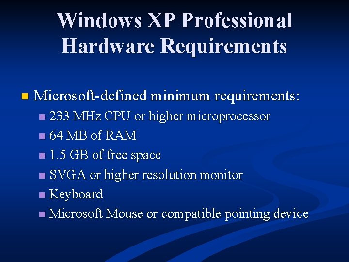 Windows XP Professional Hardware Requirements n Microsoft-defined minimum requirements: 233 MHz CPU or higher