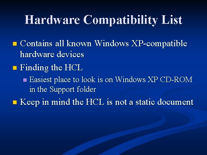 Hardware Compatibility List Contains all known Windows XP-compatible hardware devices n Finding the HCL