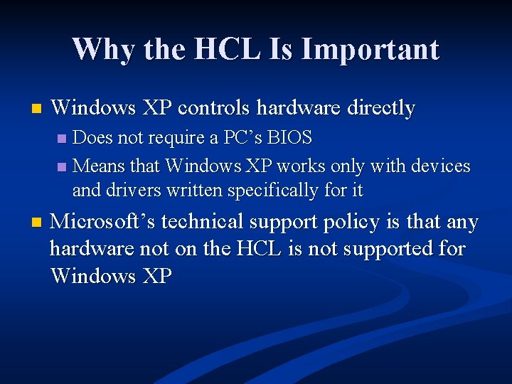 Why the HCL Is Important n Windows XP controls hardware directly Does not require