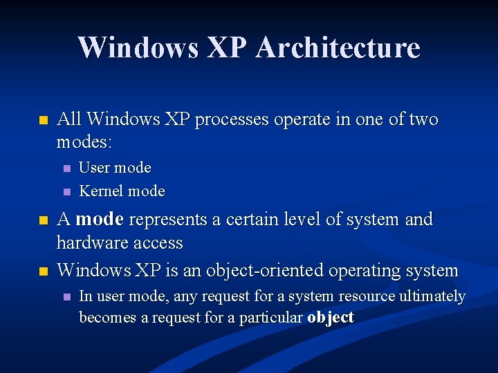 Windows XP Architecture n All Windows XP processes operate in one of two modes: