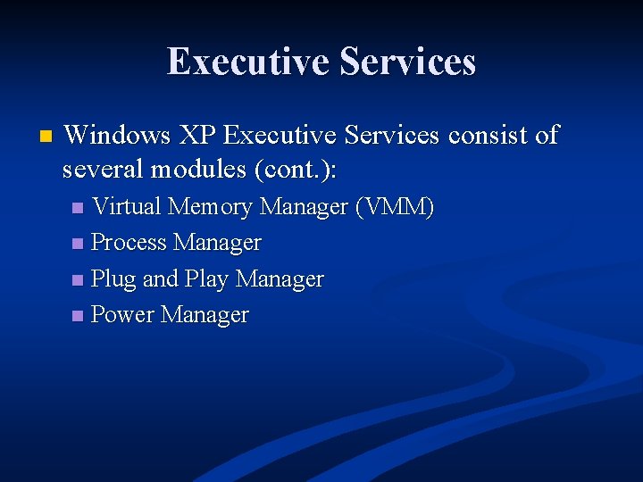 Executive Services n Windows XP Executive Services consist of several modules (cont. ): Virtual