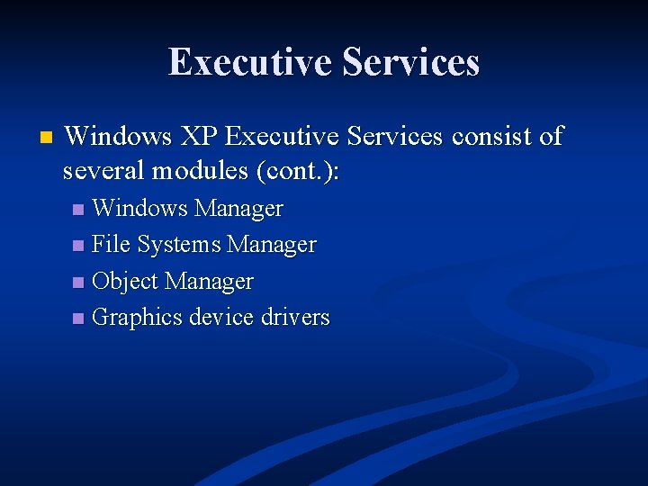 Executive Services n Windows XP Executive Services consist of several modules (cont. ): Windows