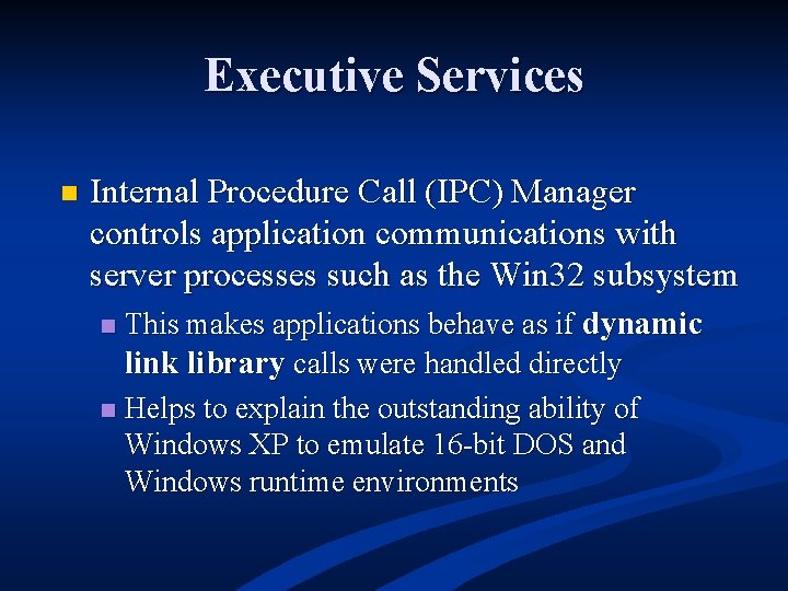 Executive Services n Internal Procedure Call (IPC) Manager controls application communications with server processes