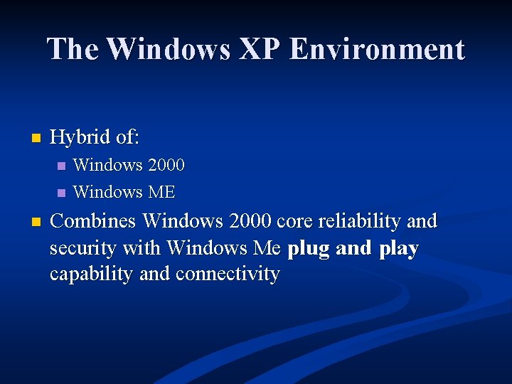 The Windows XP Environment n Hybrid of: n n n Windows 2000 Windows ME