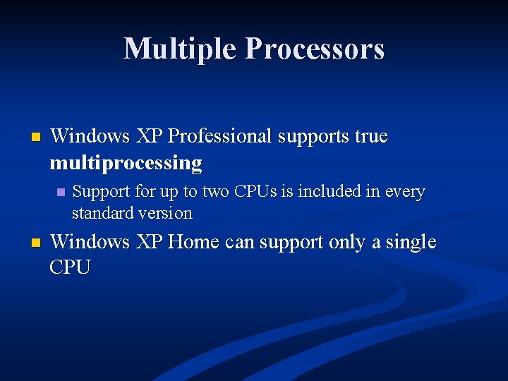 Multiple Processors n Windows XP Professional supports true multiprocessing n n Support for up