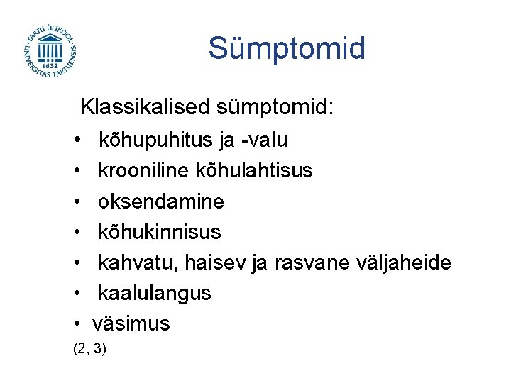 Sümptomid Klassikalised sümptomid: • kõhupuhitus ja -valu • krooniline kõhulahtisus • oksendamine • kõhukinnisus